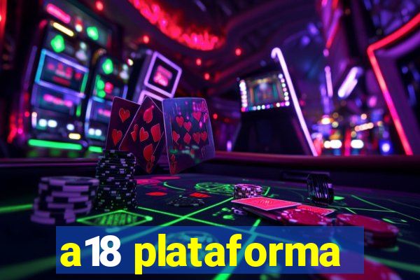 a18 plataforma